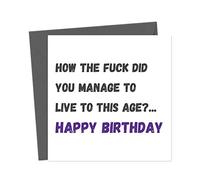 How The Fuck Did You Manage To Live To This Age... Happy Birthday