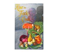 How the Fuck to Cook,: The Absolute Fucking Basics