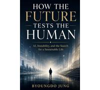 How the Future Tests the Human: AI, Instability, and the Search for a Sustainable Life