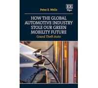 How the Global Automotive Industry Stole our Green Mobility Future: Grand Theft Auto