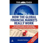 How the Global Financial Markets Really Work: The Definitive Guide to Understanding International Investment and Money Flows (Times (Kogan Page))