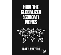 How the Globalized Economy Works: International Trade, Production Chains, Income Distribution, and Geoeconomic Disputes (Foundations of Contemporary Economics)