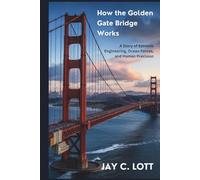 How the Golden Gate Bridge Works: A Story of Extreme Engineering, Ocean Forces, and Human Precision