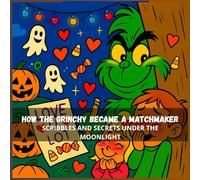 How the Grinch Became a Matchmaker :Scribbles and Secrets Under the Moonlight: 8,5*8.5 inch 21,5*21,5 cm 28 pages Book story for Kids: From Grinch to ... (Grinch's Incredible Adventures)