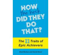 How the Heck Did They Do That?: The 11 Traits of Epic Achievers (Resilience)