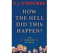 How the Hell Did This Happen?: The Election of 2016