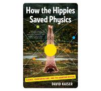 How the Hippies Saved Physics: Science, Counterculture, and the Quantum Revival by Kaiser, David (August 24, 2012) Paperback