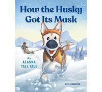 How the Husky Got Its Mask: An Alaska Tall Tale