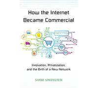 How the Internet Became Commercial: Innovation, Privatization, and the Birth of a New Network (The Kauffman Foundation Series on Innovation and Entrepreneurship): 18