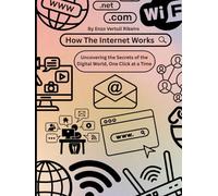 How the Internet Works: Explaining the Internet Without Saying “It Just Works” (How Stuff Works)