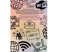 How the Internet Works: Explaining the Internet Without Saying “It Just Works” (How Stuff Works)