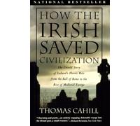 How the Irish Saved Civilisation: The Untold Story of Ireland's Heroic Role from the Fall of Rome to the Rise of Medieval Europe (Hinges of History): 01 (The Hinges of History)