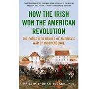 How the Irish Won the American Revolution: The Forgotten Heroes of America's War of Independence