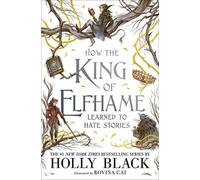How the King of Elfhame Learned to Hate Stories : a stunning full colour edition set in the faerie world of Elfhame where TikTok's Faerie Obsession Began