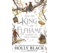How the King of Elfhame Learned to Hate Stories : a stunning full colour edition set in the world of Elfhame where TikTok's faerie obsession began