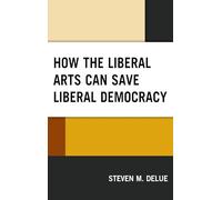 How the Liberal Arts Can Save Liberal Democracy