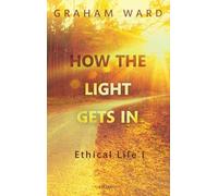 How the Light Gets In: Ethical Life I – Oxford University Press