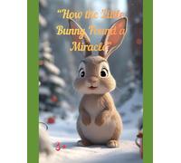 “How the Little Bunny Found a Miracle”