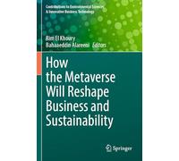 How the Metaverse Will Reshape Business and Sustainability (Contributions to Environmental Sciences & Innovative Business Technology)