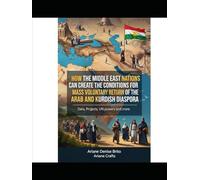 How the Middle East Nations can create the conditions for Mass Voluntary Return of the Arab and Kurdish Diaspora: Data, Projects, UN powers and more ... Diaspora Returns Can Be Implemented)