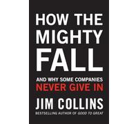 How the Mighty Fall : And Why Some Companies Never Give In