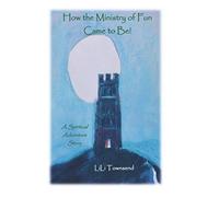 How the Ministry of Fun Came to Be!: A Spiritual Adventure Story