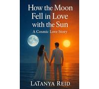 How the Moon Fell in Love with the Sun: A Cosmic Love Story