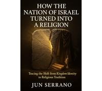 How the Nation of Israel Turned into a Religion: Tracing the Shift from Kingdom Identity to Religious Tradition