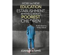 How The New Education Establishment Betrayed The World’s Poorest Children: Broken Promises, Broken Schools