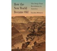 How the New World Became Old: The Deep Time Revolution in America (Princeton Modern Knowledge)