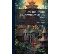 How the North Vietnamese Won the War