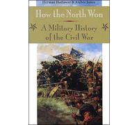 How the North Won : A MILITARY HISTORY OF THE CIVIL WAR
