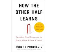 How the Other Half Learns: Equality, Excellence, and the Battle Over School Choice