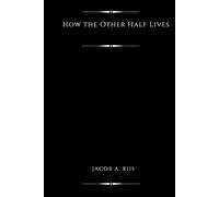 How the Other Half Lives (Illustrated): Studies Among the Tenements of New York
