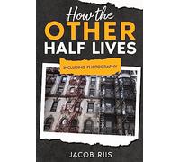 How the Other Half Lives: Including Photography (Annotated)