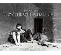 How the Other Half Lives : Studies Among the Tenements of New York