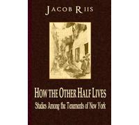 How the Other Half Lives: Studies Among the Tenements of New York
