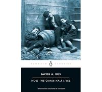 How the Other Half Lives: Studies Among the Tenements of New York (Penguin Classics)