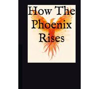 How The Phoenix Rises