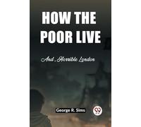 How the Poor LiveAnd, Horrible London (Edition2023)