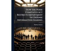 How the Posse Comitatus Act Restricts Department of Defense Information Sharing