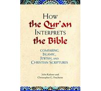 How the Qu'ran Interprets the Bible: Comparing Islamic, Jewish, and Christian Scriptures