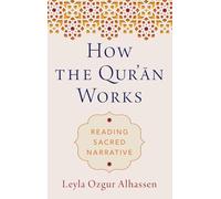 How the Qur'ān Works: Reading Sacred Narrative