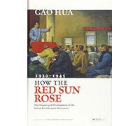 How the Red Sun Rose: The Origin and Development of the Yan'an Rectification Movement, 1930-1945