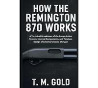 How the Remington 870 Works: A Technical Breakdown of the Pump-Action System, Internal Components, and Timeless Design of America’s Iconic Shotgun (HOW SCIENCE, TECHNOLOGY AND ENGINEERING WORKS)