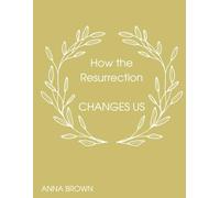 How the Resurrection Changes Us
