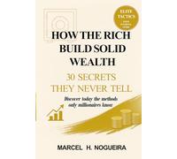How the Rich Build Solid Wealth: 30 Secrets They Never Tell