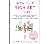 How the Rich Get Thin: Park Avenue's Top Diet Doctor Reveals the Secrets to Losing Weight and Feeling Great