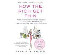 How the Rich Get Thin: Park Avenue's Top Diet Doctor Reveals the Secrets to Losing Weight and Feeling Great