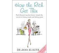 How the Rich Get Thin: Park Avenue's Top Diet Doctor Reveals the Secrets to Losing Weight and Feeling Great